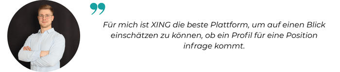 Für mich ist XING die beste Plattform, um auf einen Blick einschätzen zu können, ob ein Profil für eine Position infrage kommt.